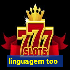 linguagem too